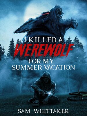 cover image of I Killed a Werewolf for My Summer Vacation